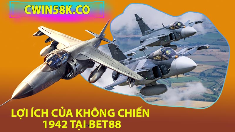 Lợi Ích Khi Chơi Trò Chơi Không Chiến 1942 tại Bet88