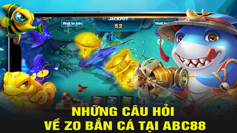 Những Câu Hỏi Về Zo Bắn Cá Tại Nhà Cái ABC88